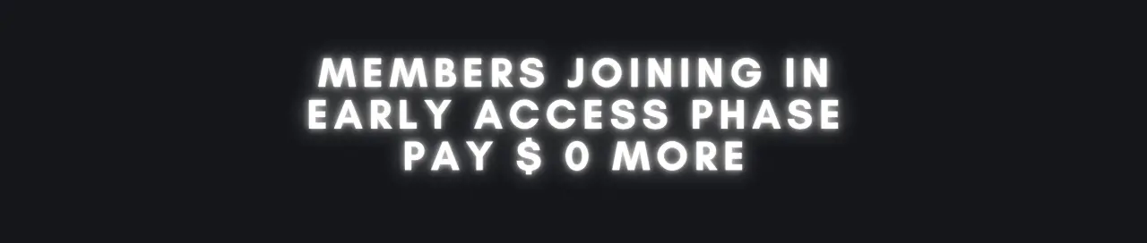 EARLY ACCESS EXPIRES. PRICES DOUBLES SOON!