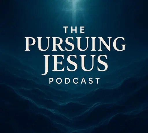 The Pursuing Jesus Podcast