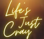 Life’s Just Cray