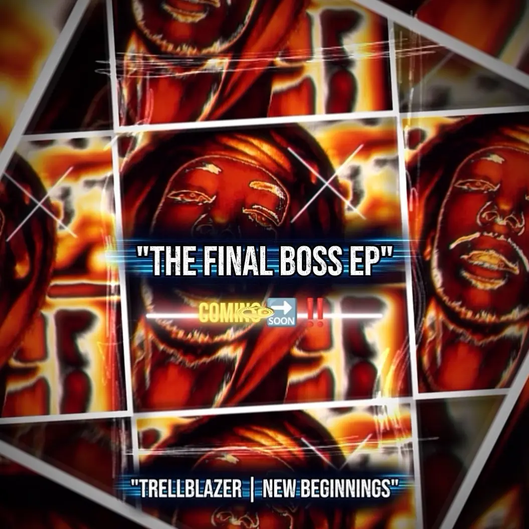 "TrellBlazer| New Beginnings". "The Final Boss EP Coming 🔜‼️"