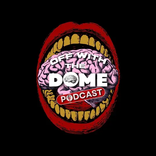 OFF WITH THE DOME PODCAST