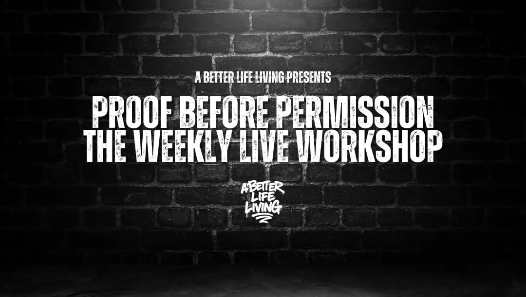 Proof Before Permission. Free Weekly Workshop